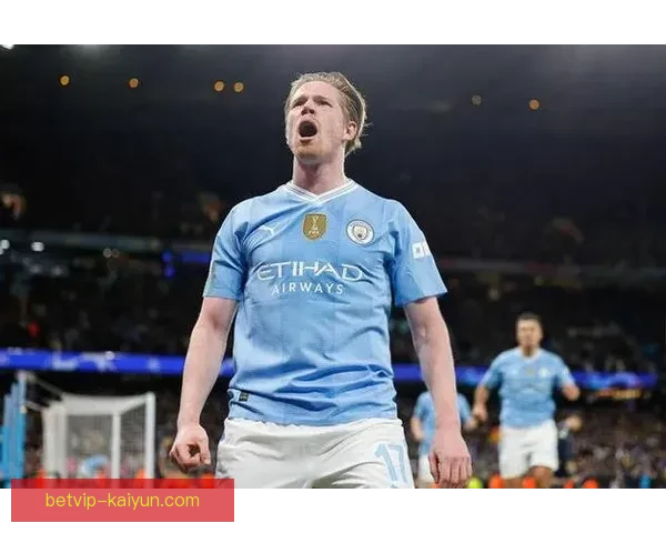 德布劳内持续提升，欧冠进球纪录再度带来关注